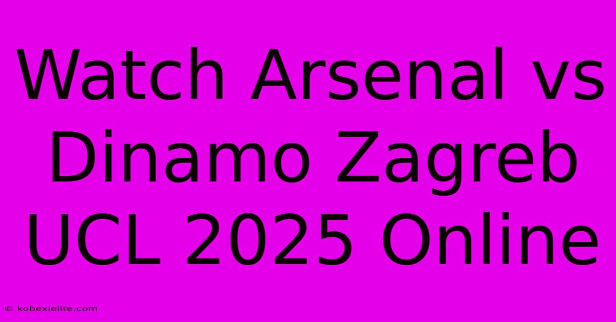 Watch Arsenal Vs Dinamo Zagreb UCL 2025 Online