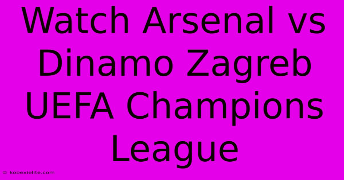 Watch Arsenal Vs Dinamo Zagreb UEFA Champions League