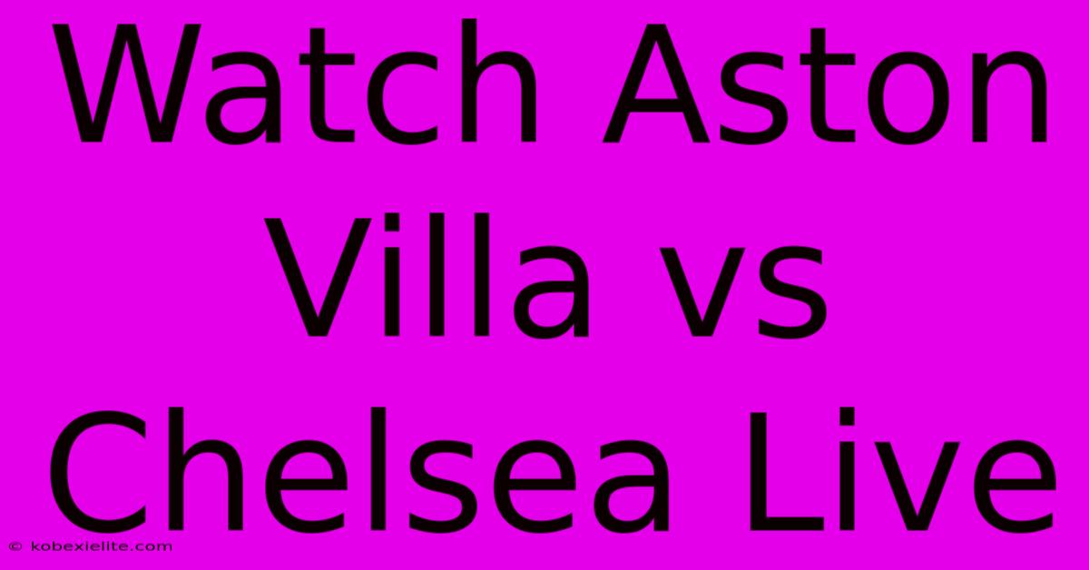 Watch Aston Villa Vs Chelsea Live