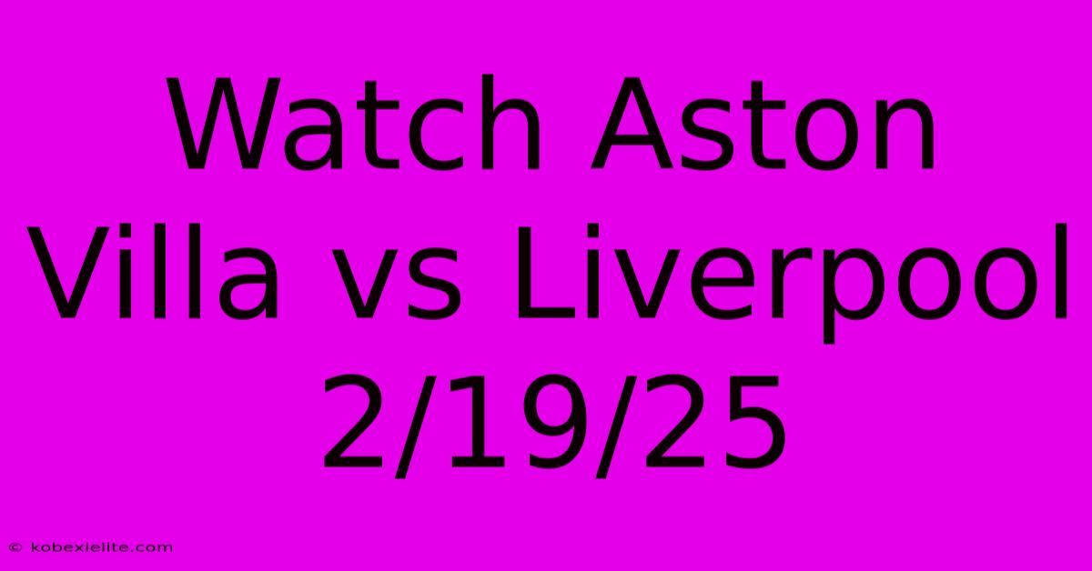 Watch Aston Villa Vs Liverpool 2/19/25