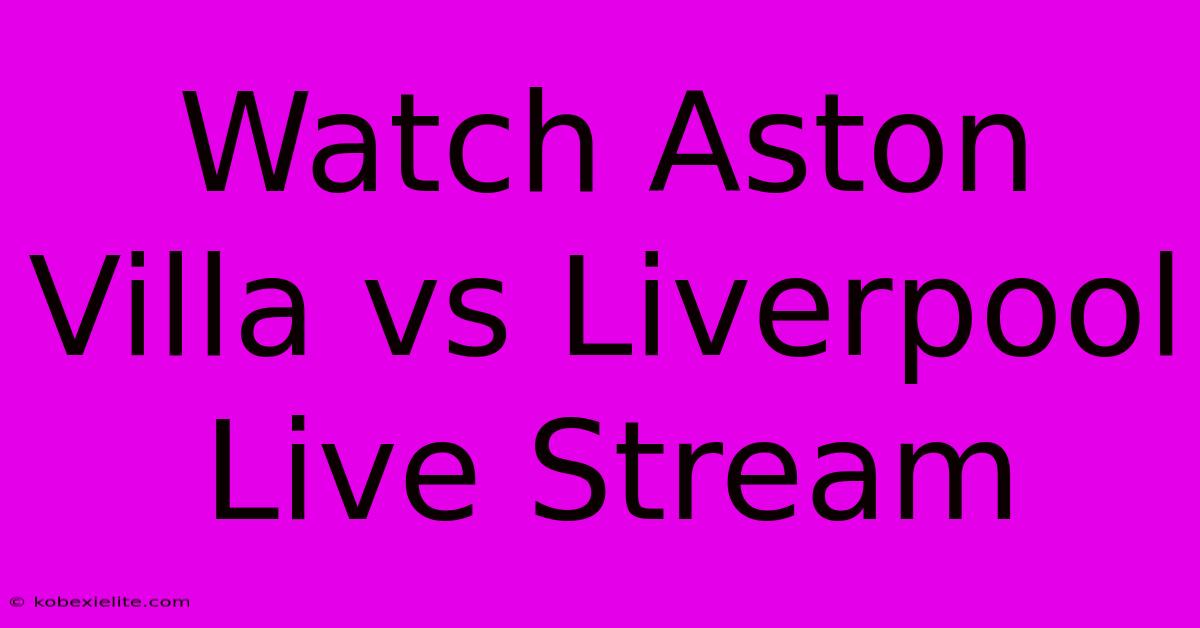 Watch Aston Villa Vs Liverpool Live Stream