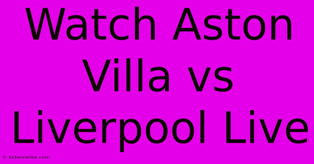 Watch Aston Villa Vs Liverpool Live