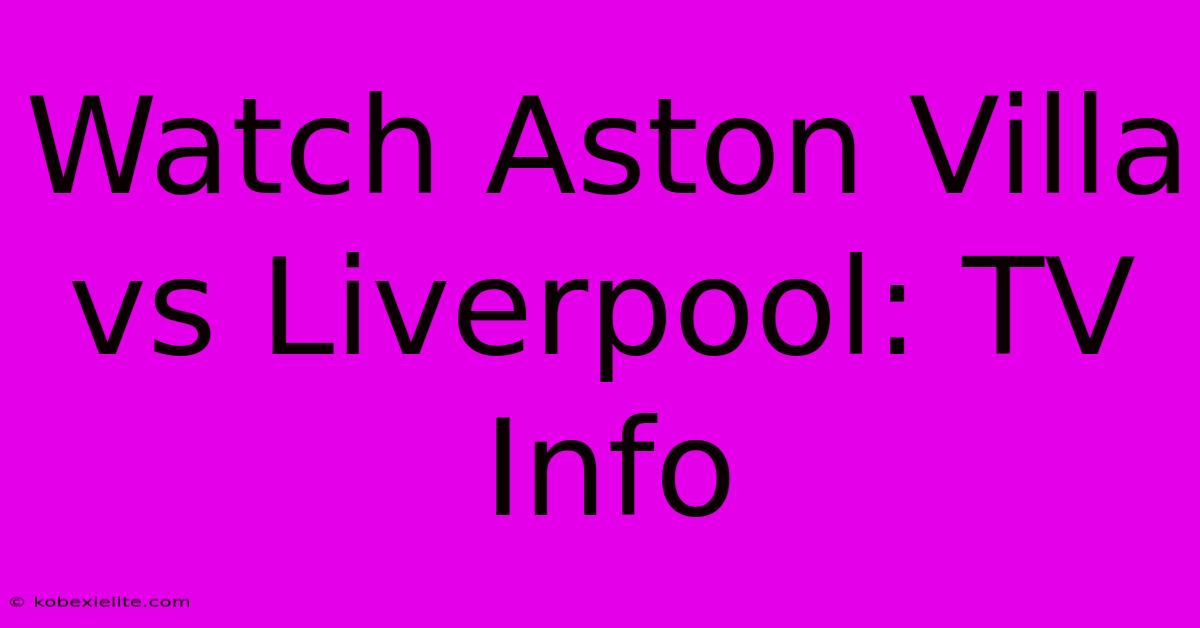 Watch Aston Villa Vs Liverpool: TV Info