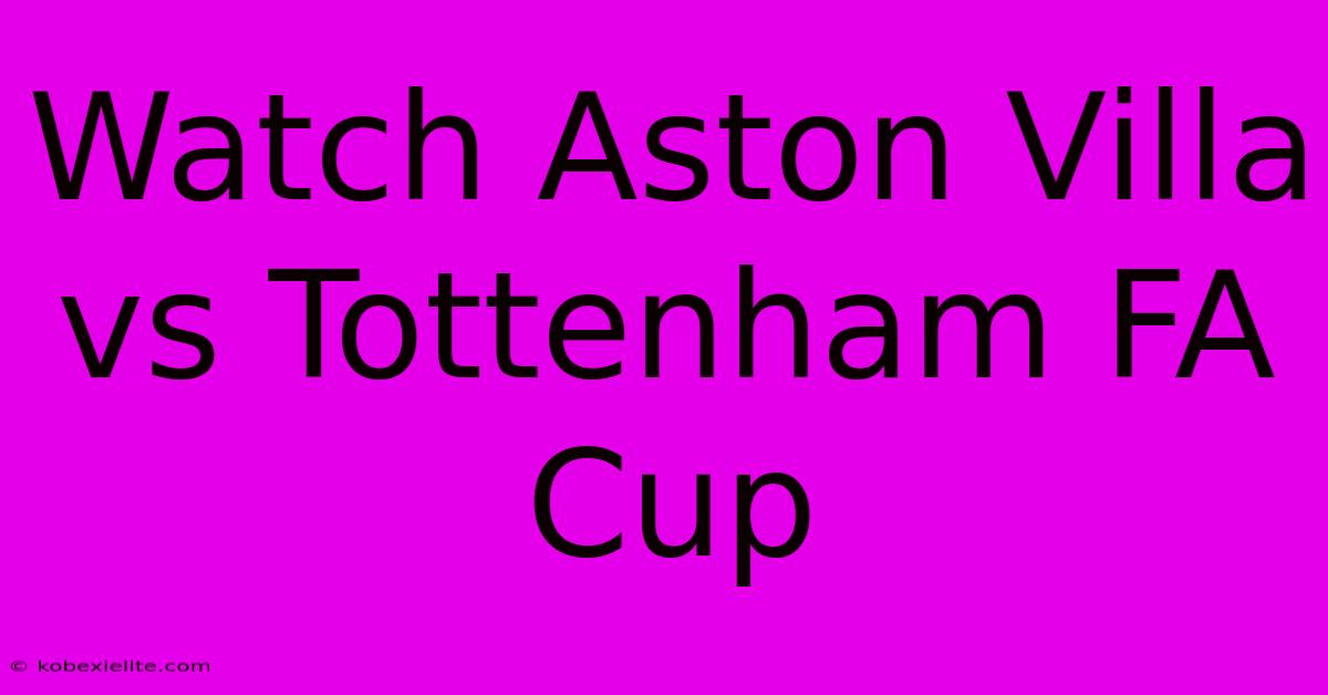 Watch Aston Villa Vs Tottenham FA Cup