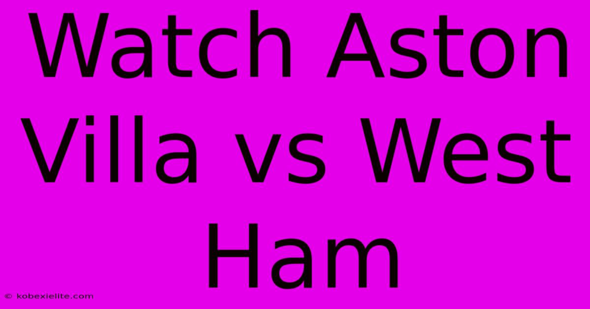 Watch Aston Villa Vs West Ham