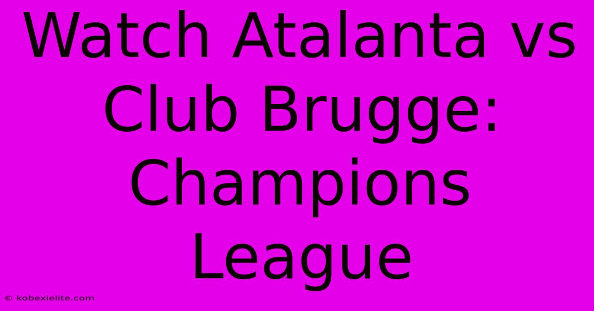 Watch Atalanta Vs Club Brugge: Champions League