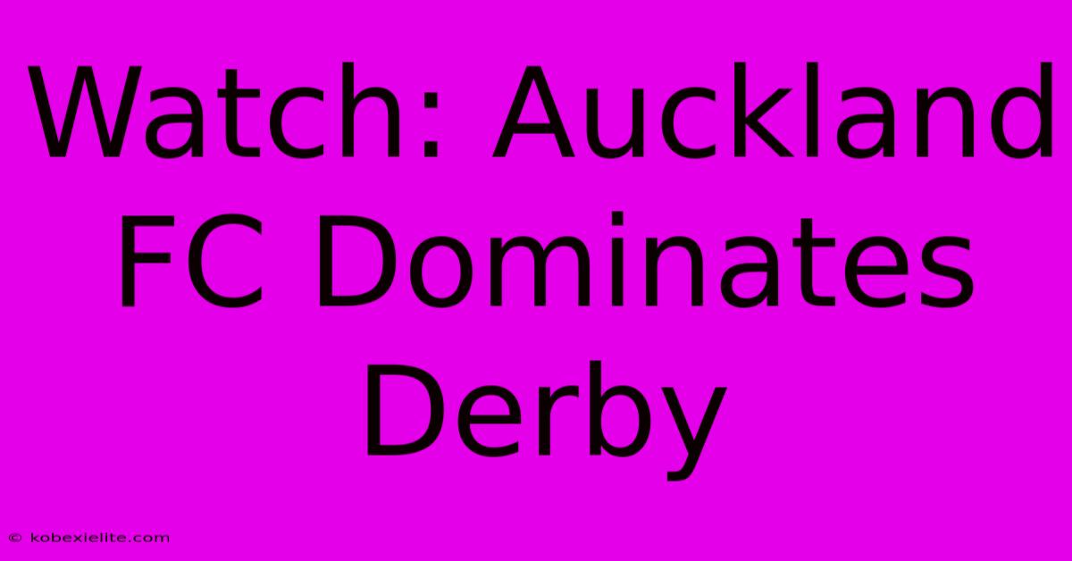 Watch: Auckland FC Dominates Derby