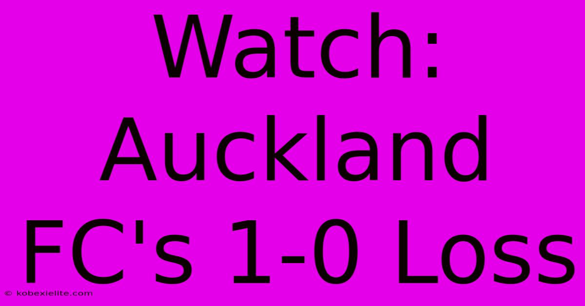 Watch: Auckland FC's 1-0 Loss