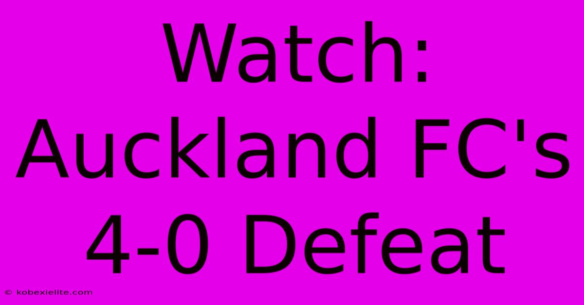 Watch: Auckland FC's 4-0 Defeat