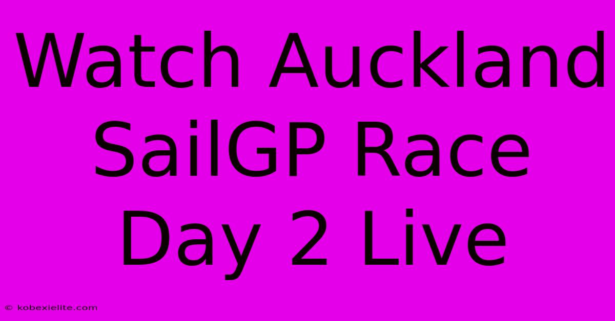 Watch Auckland SailGP Race Day 2 Live