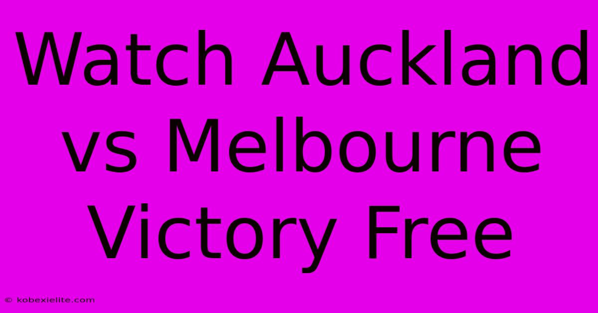 Watch Auckland Vs Melbourne Victory Free