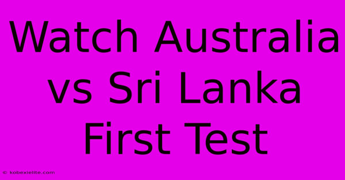 Watch Australia Vs Sri Lanka First Test