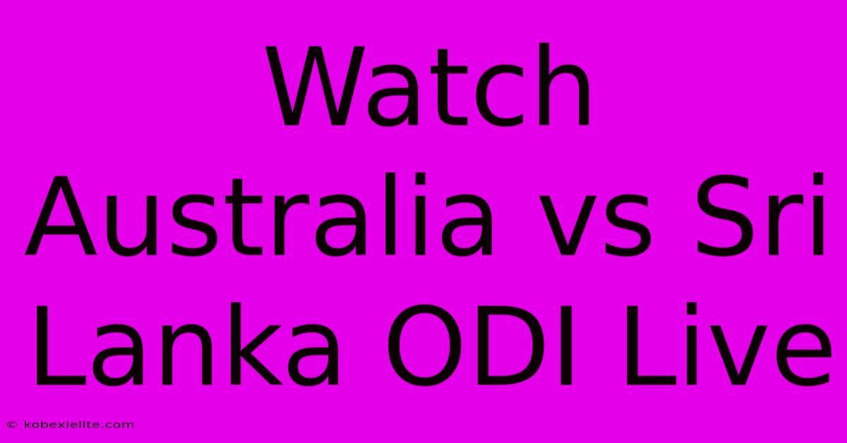 Watch Australia Vs Sri Lanka ODI Live