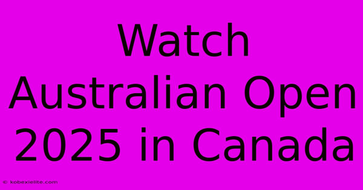 Watch Australian Open 2025 In Canada