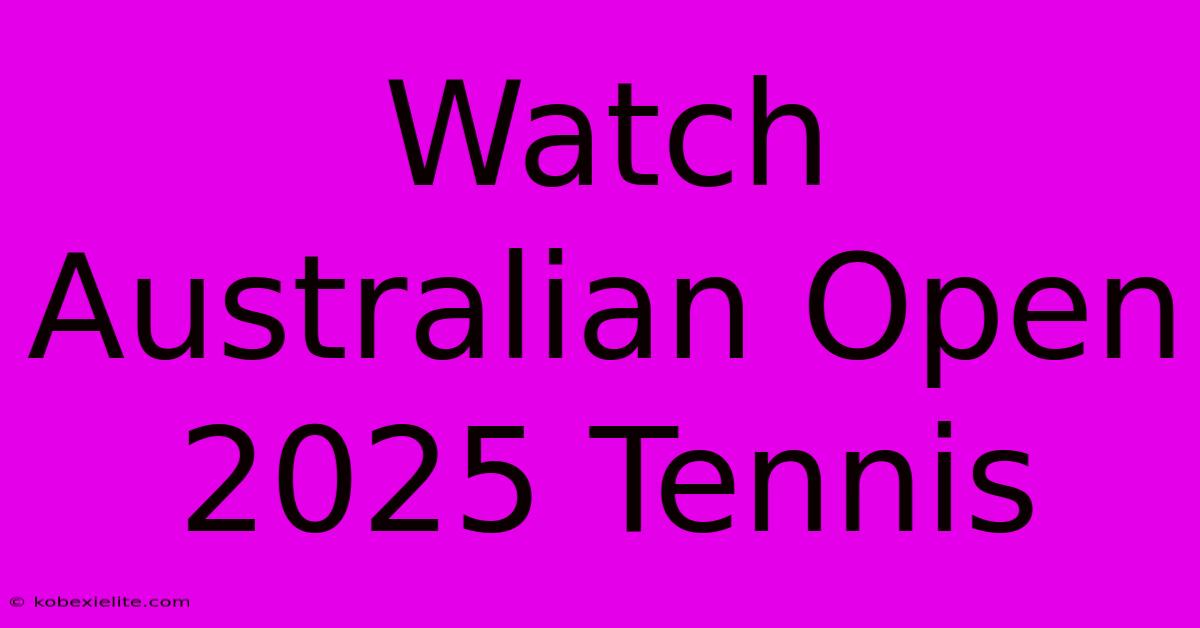 Watch Australian Open 2025 Tennis