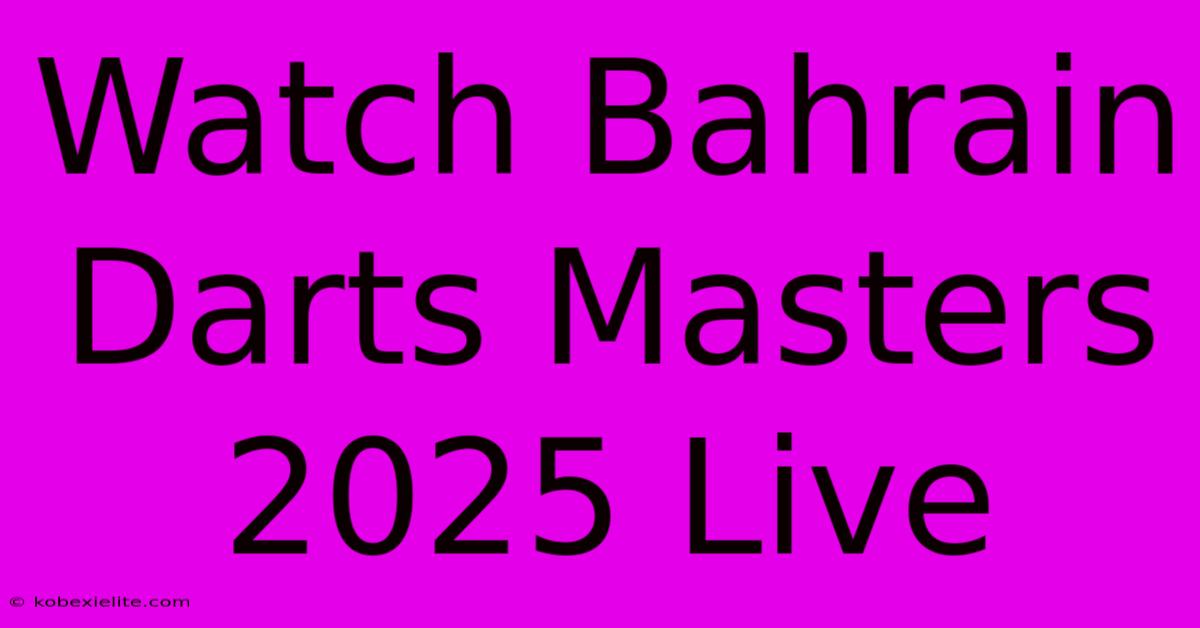 Watch Bahrain Darts Masters 2025 Live