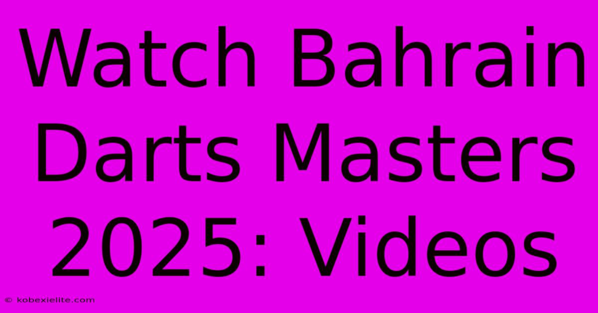 Watch Bahrain Darts Masters 2025: Videos