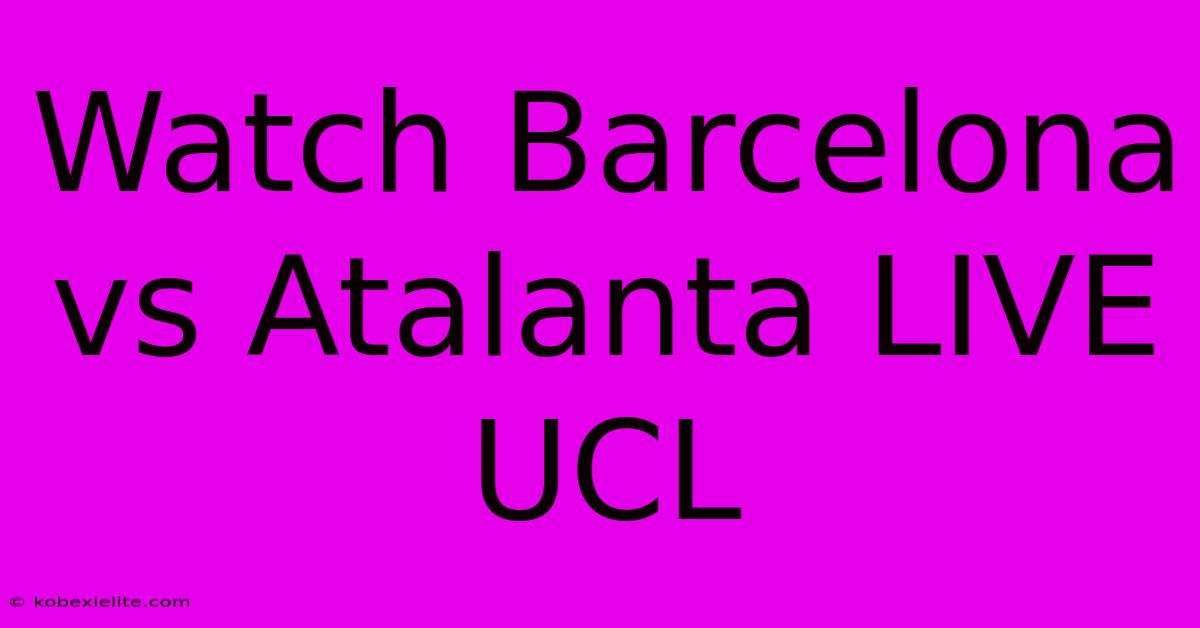 Watch Barcelona Vs Atalanta LIVE UCL