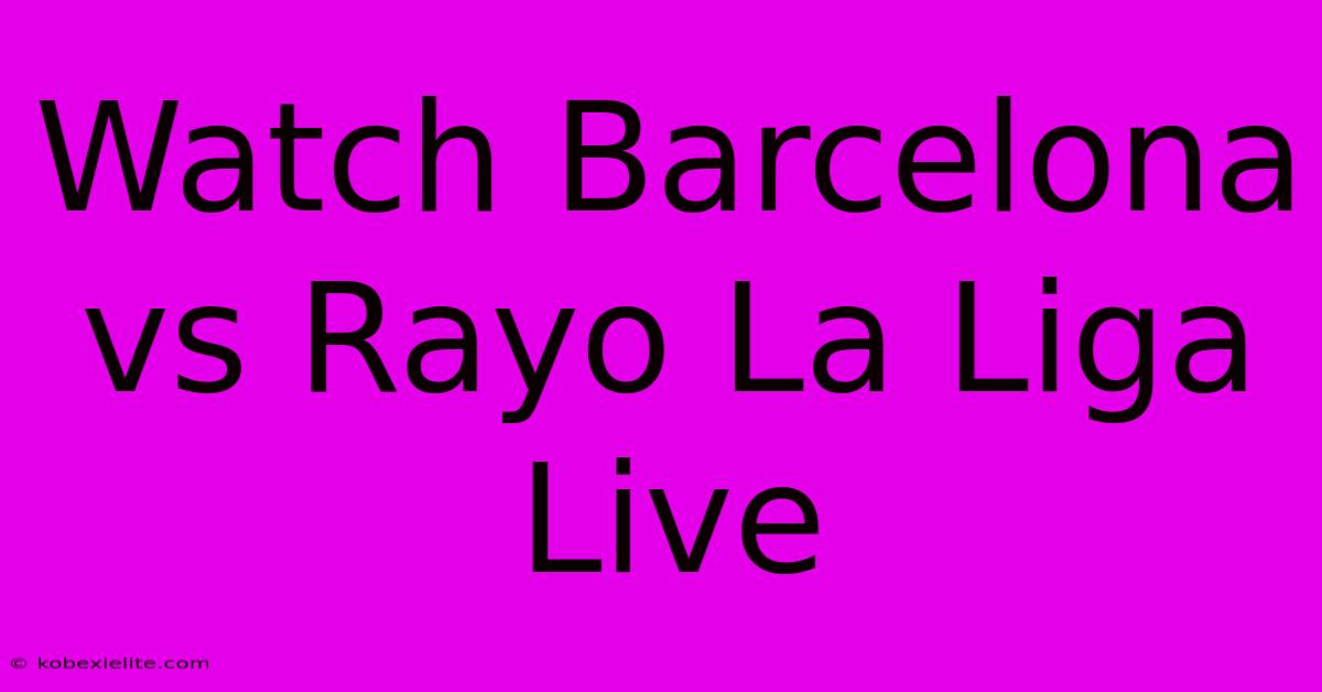 Watch Barcelona Vs Rayo La Liga Live