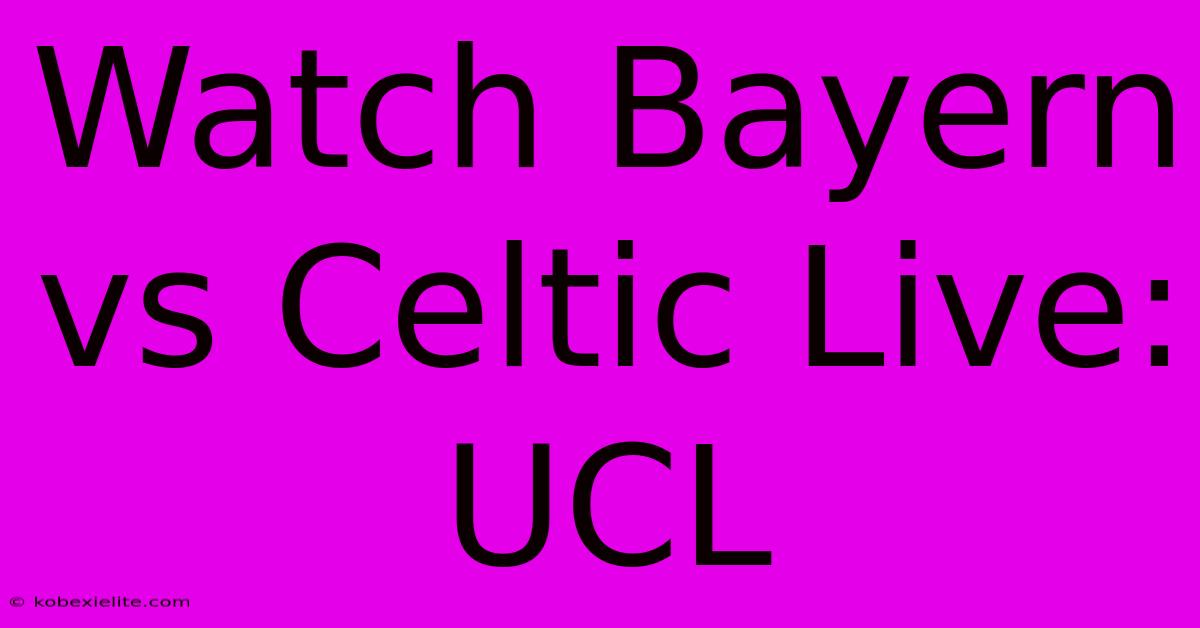 Watch Bayern Vs Celtic Live: UCL