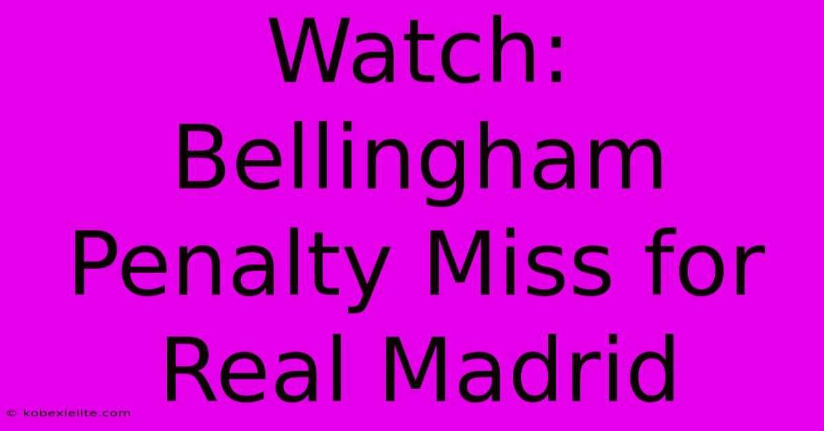 Watch: Bellingham Penalty Miss For Real Madrid