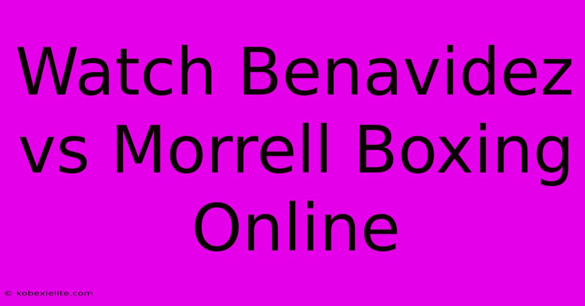 Watch Benavidez Vs Morrell Boxing Online