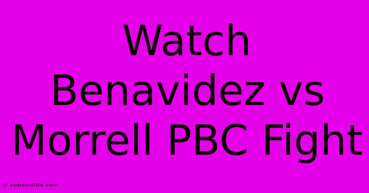 Watch Benavidez Vs Morrell PBC Fight