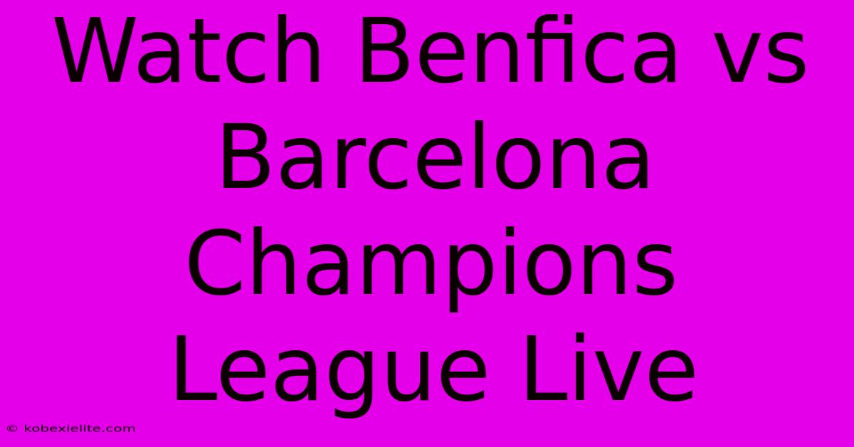 Watch Benfica Vs Barcelona Champions League Live