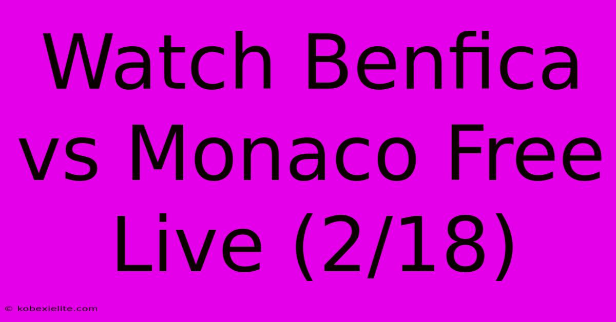 Watch Benfica Vs Monaco Free Live (2/18)