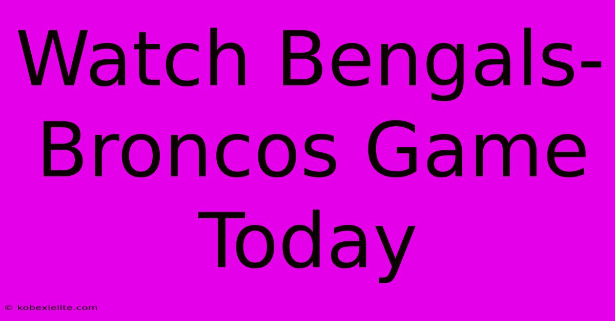 Watch Bengals-Broncos Game Today