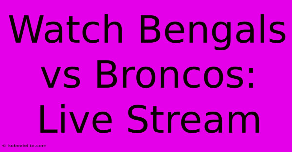 Watch Bengals Vs Broncos: Live Stream