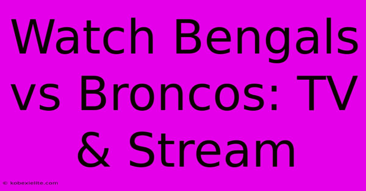 Watch Bengals Vs Broncos: TV & Stream