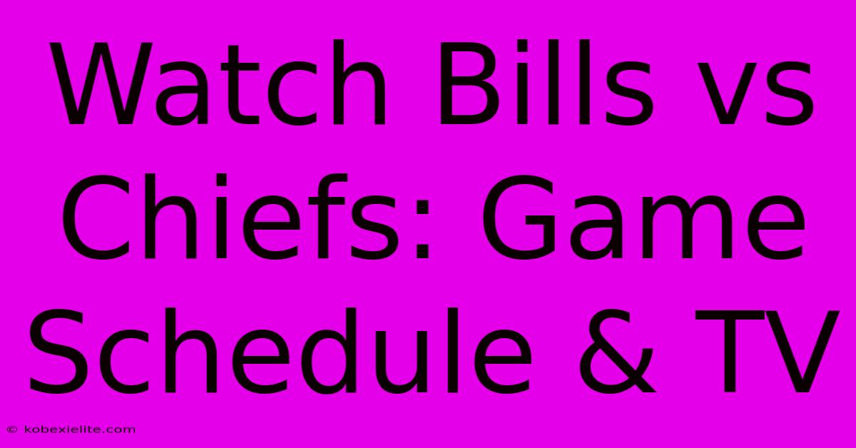 Watch Bills Vs Chiefs: Game Schedule & TV