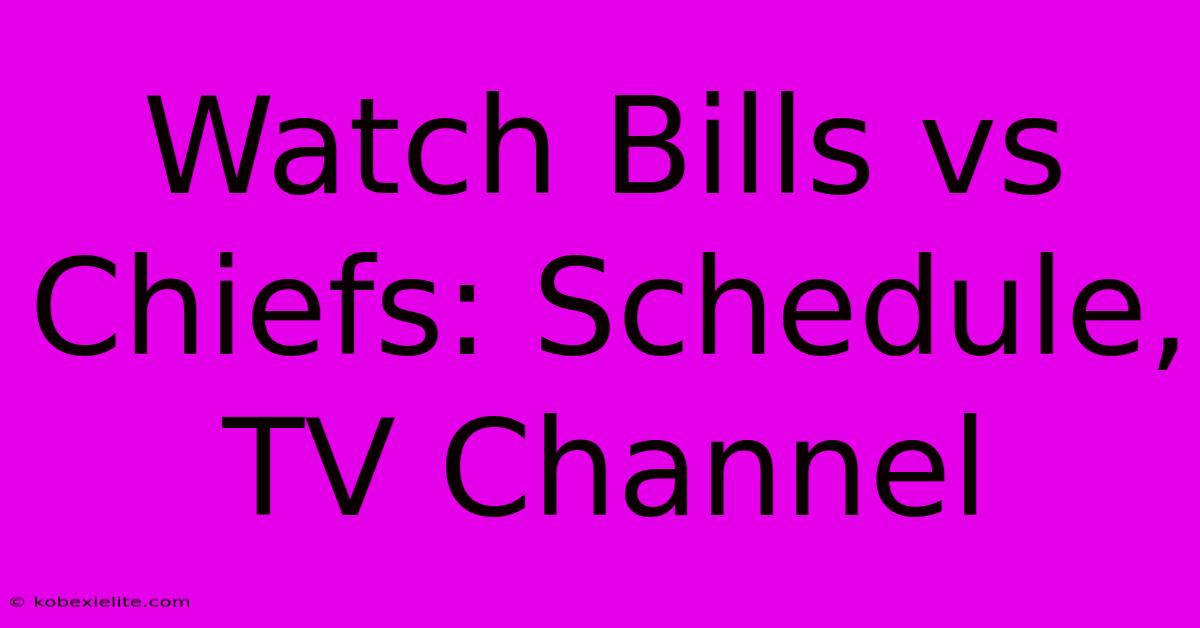 Watch Bills Vs Chiefs: Schedule, TV Channel