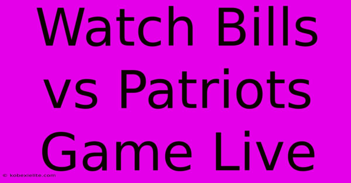 Watch Bills Vs Patriots Game Live