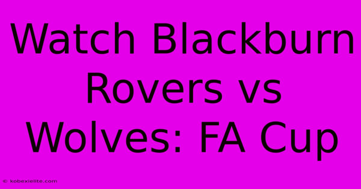 Watch Blackburn Rovers Vs Wolves: FA Cup