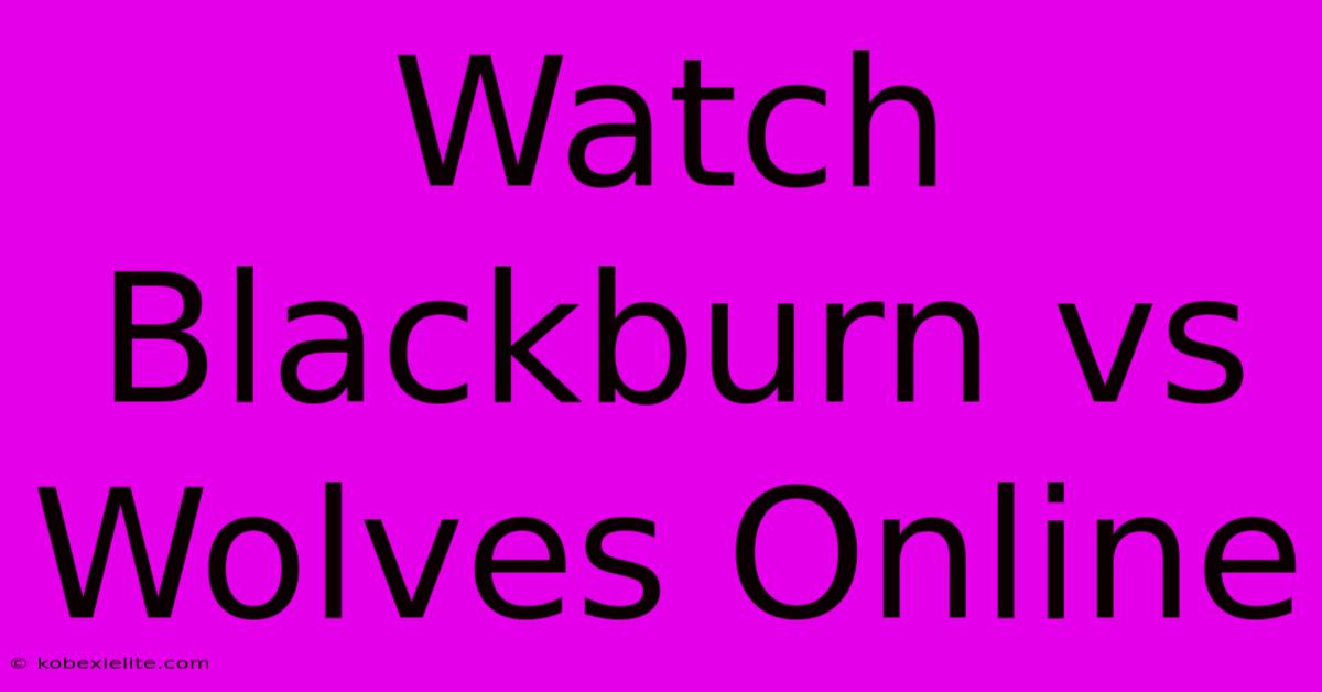 Watch Blackburn Vs Wolves Online