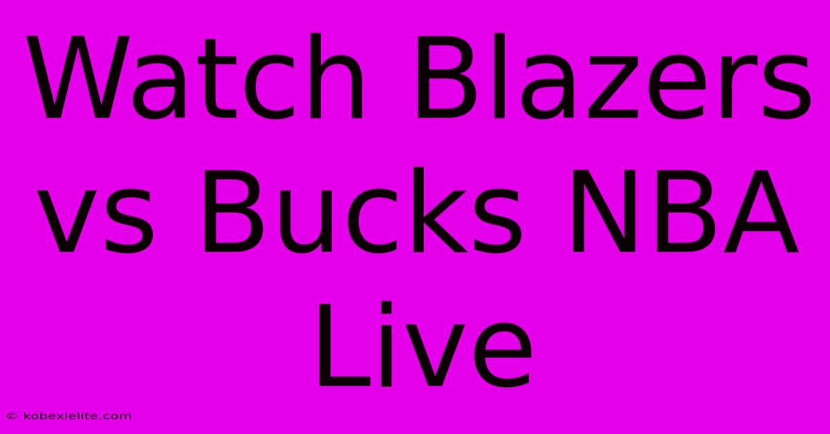 Watch Blazers Vs Bucks NBA Live