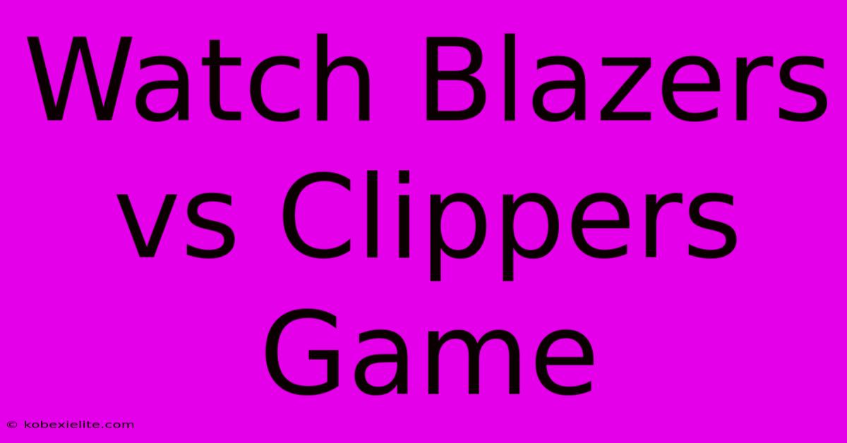 Watch Blazers Vs Clippers Game