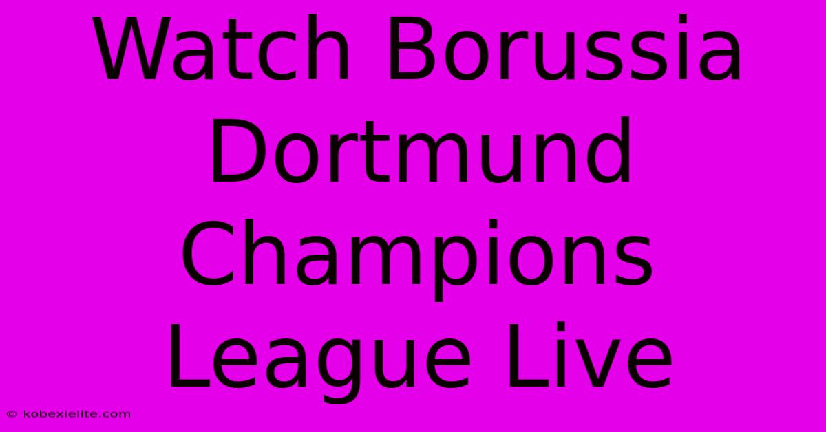 Watch Borussia Dortmund Champions League Live