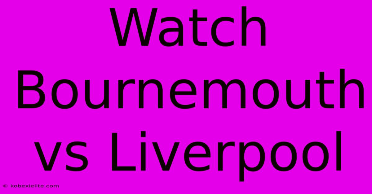 Watch Bournemouth Vs Liverpool