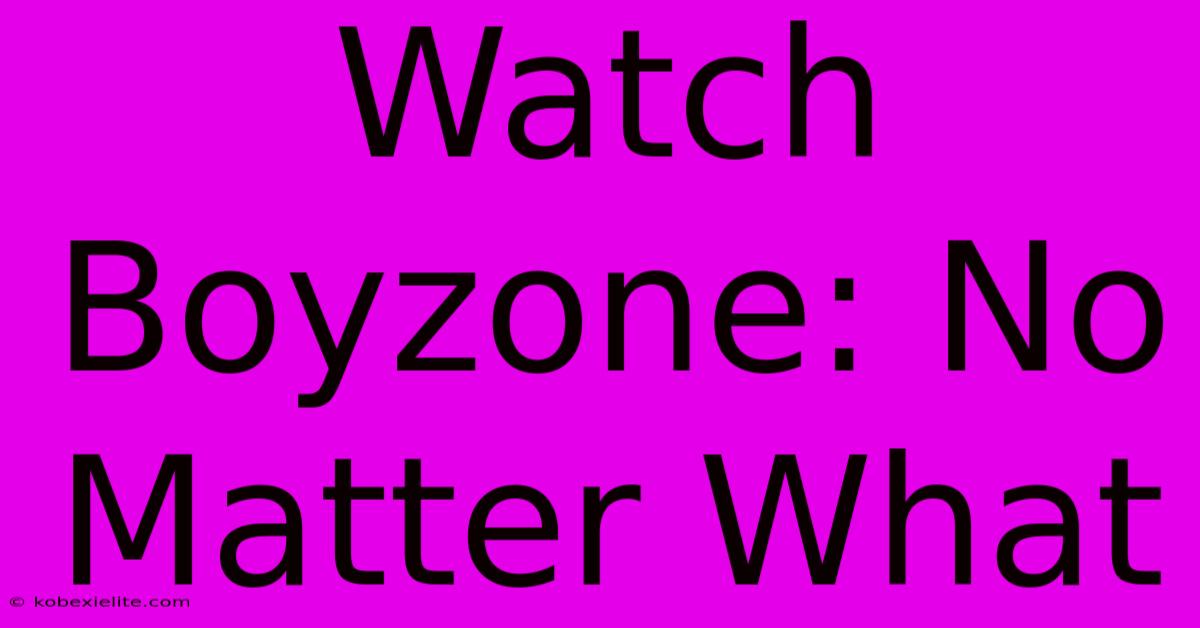 Watch Boyzone: No Matter What