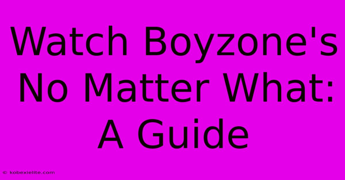 Watch Boyzone's No Matter What: A Guide