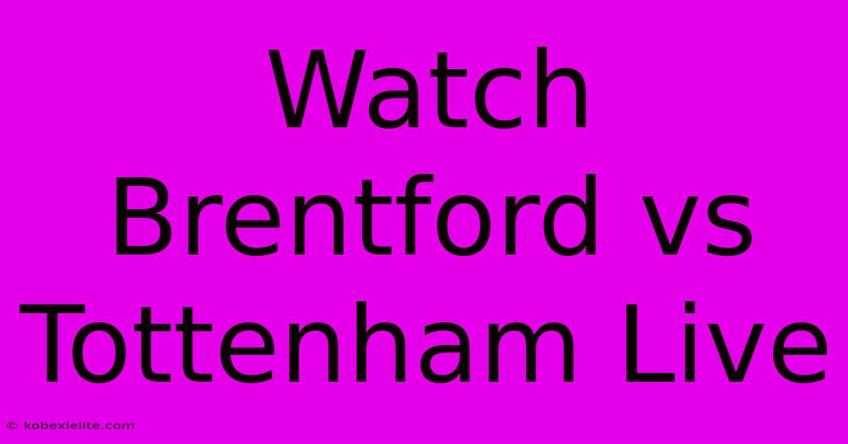 Watch Brentford Vs Tottenham Live