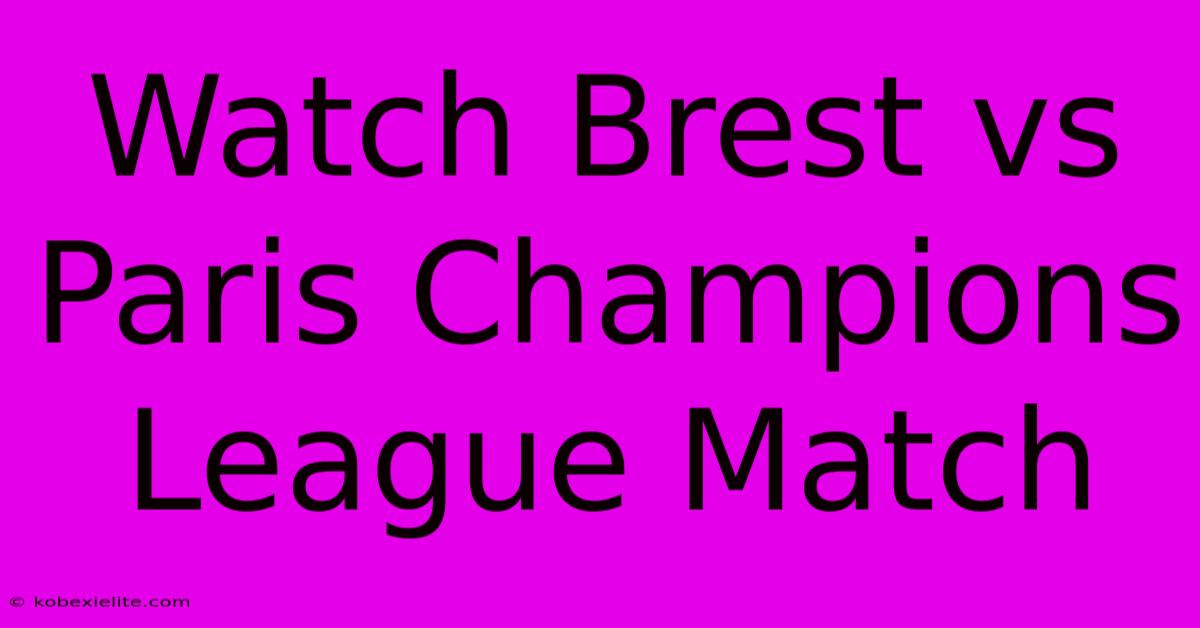 Watch Brest Vs Paris Champions League Match