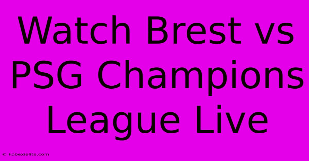 Watch Brest Vs PSG Champions League Live