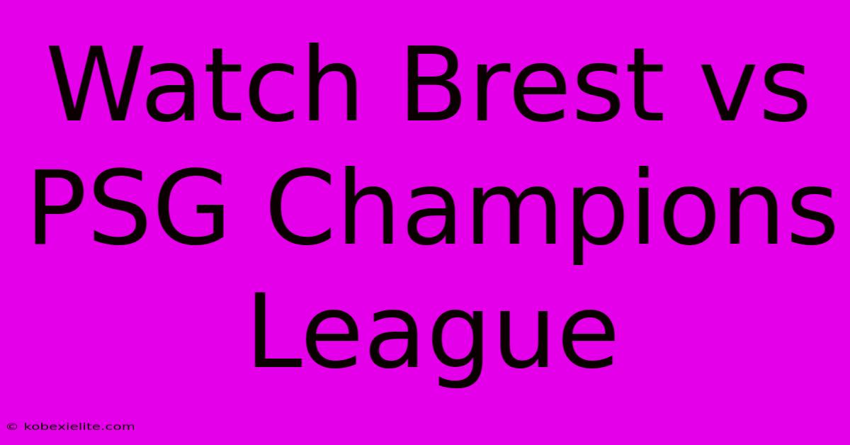 Watch Brest Vs PSG Champions League