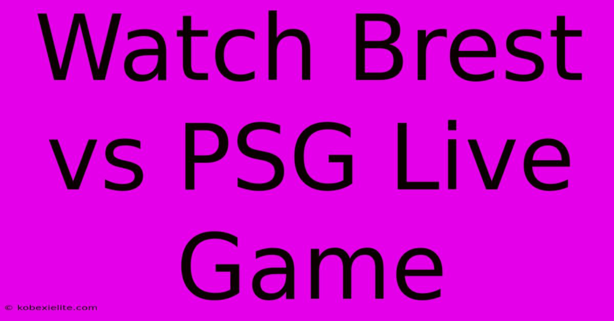 Watch Brest Vs PSG Live Game