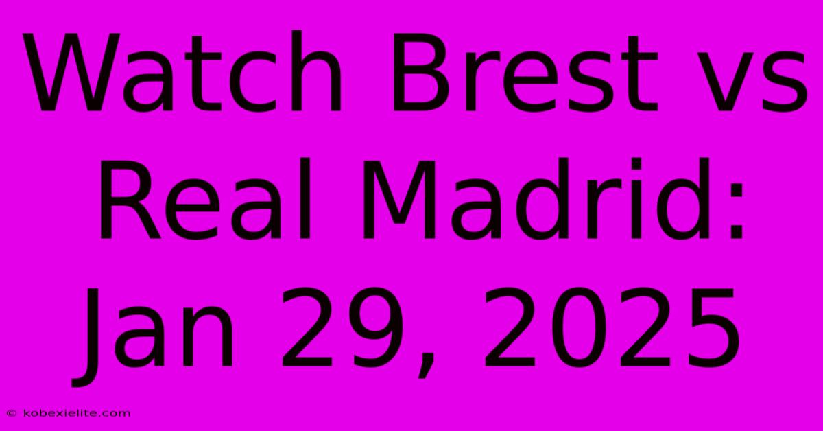 Watch Brest Vs Real Madrid: Jan 29, 2025