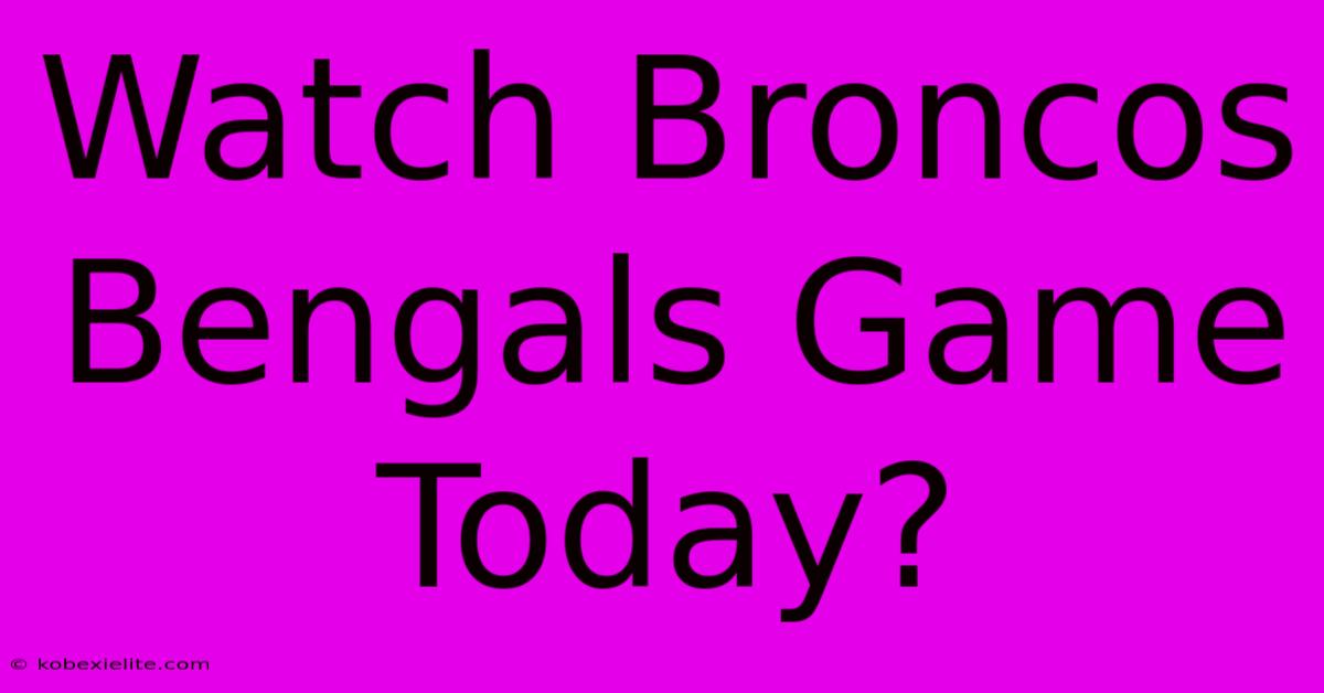 Watch Broncos Bengals Game Today?